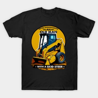 Never Underestimate An Old Man With A Skid Steer T-Shirt